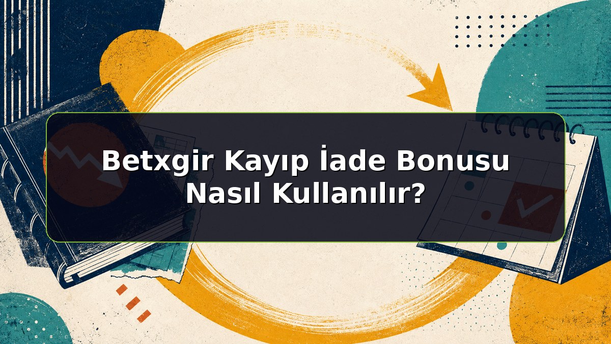Betxgir Kayıp İade Bonusu Nasıl Kullanılır konulu Betxgir bilgilendirme görseli